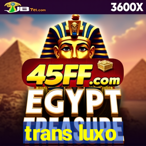 trans luxo